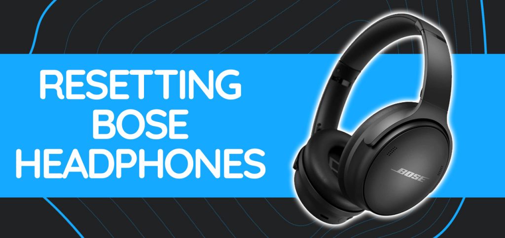 Senator Ubetydelig fleksibel How To Reset Bose Headphones - Audioviser