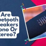 Are Bluetooth Speakers Mono or Stereo? Explained!