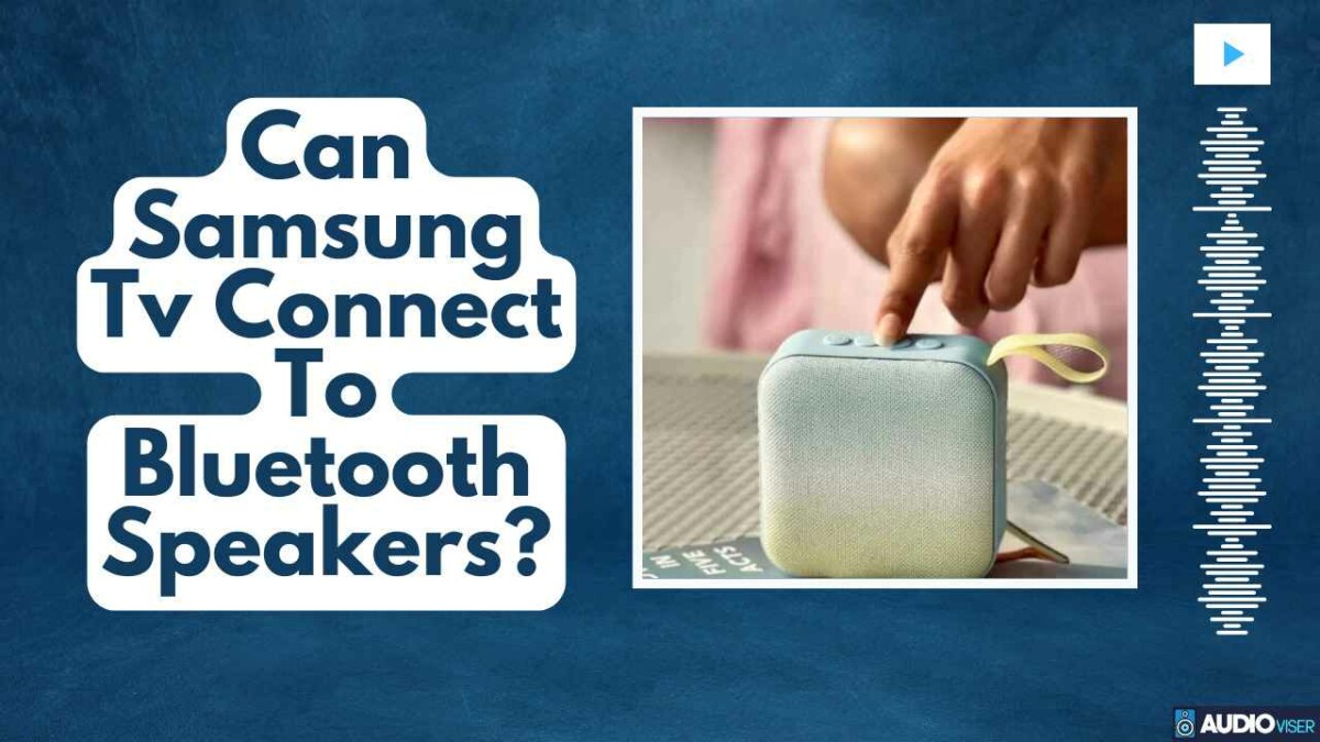 Can Samsung TV Connect to Bluetooth Speakers? (Answered)