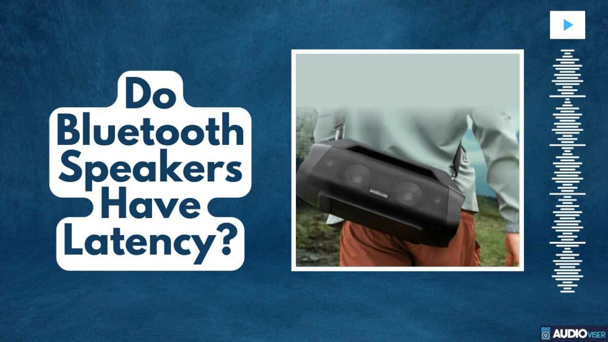 Do Bluetooth Speakers Have Latency? 8 Tips To Reduce It