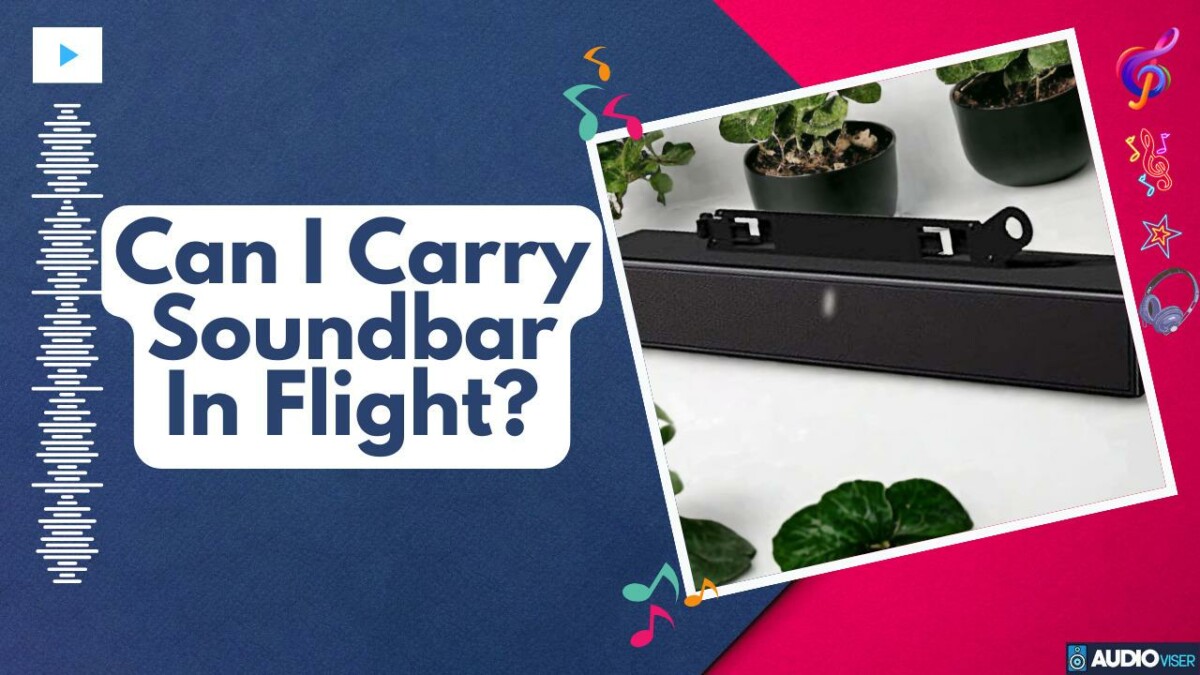 Can I Carry Soundbar In Flight? Travel Tips & Regulations