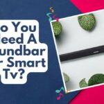 Do You Need A Soundbar For Smart Tv? Diving Into Audio Needs